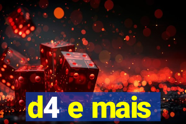 d4 e mais